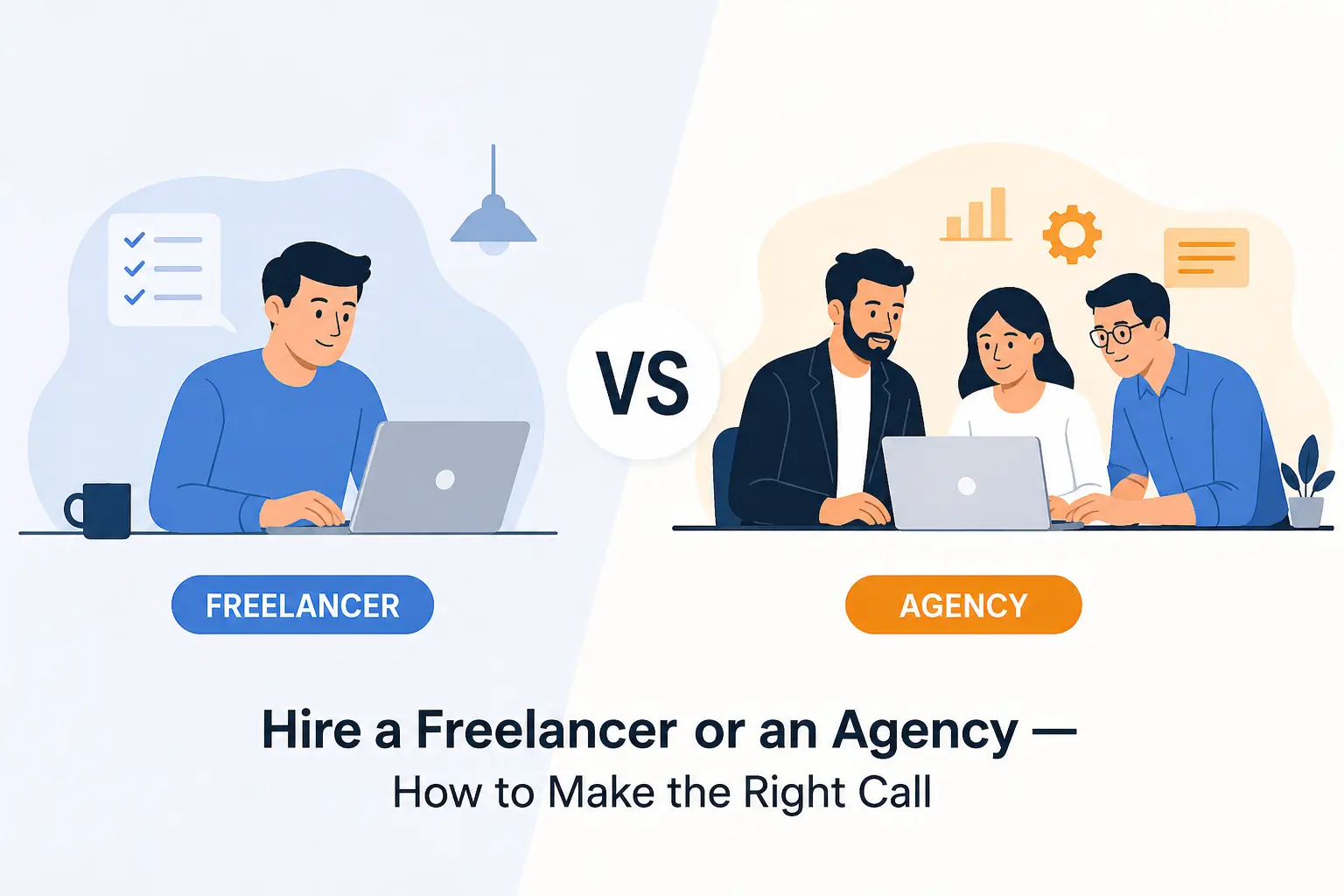 Hire a Freelancer or an Agency — How to Make the Right Call